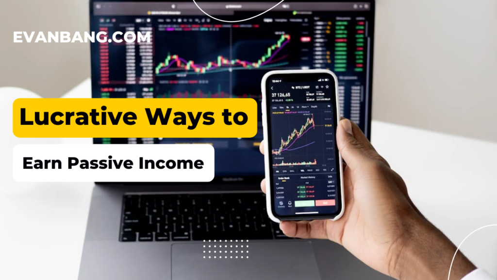 Lucrative Ways to Earn Passive Income